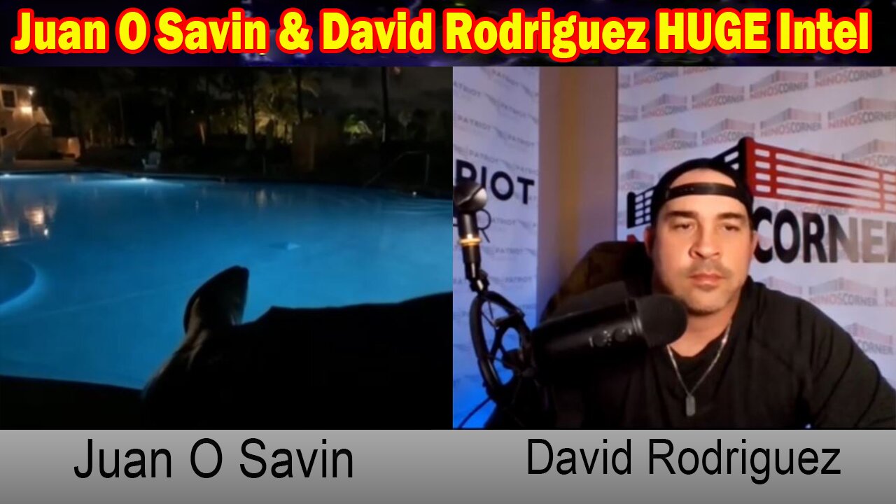 Juan O Savin David Rodriguez Huge Intel Real Drama Is Ahead