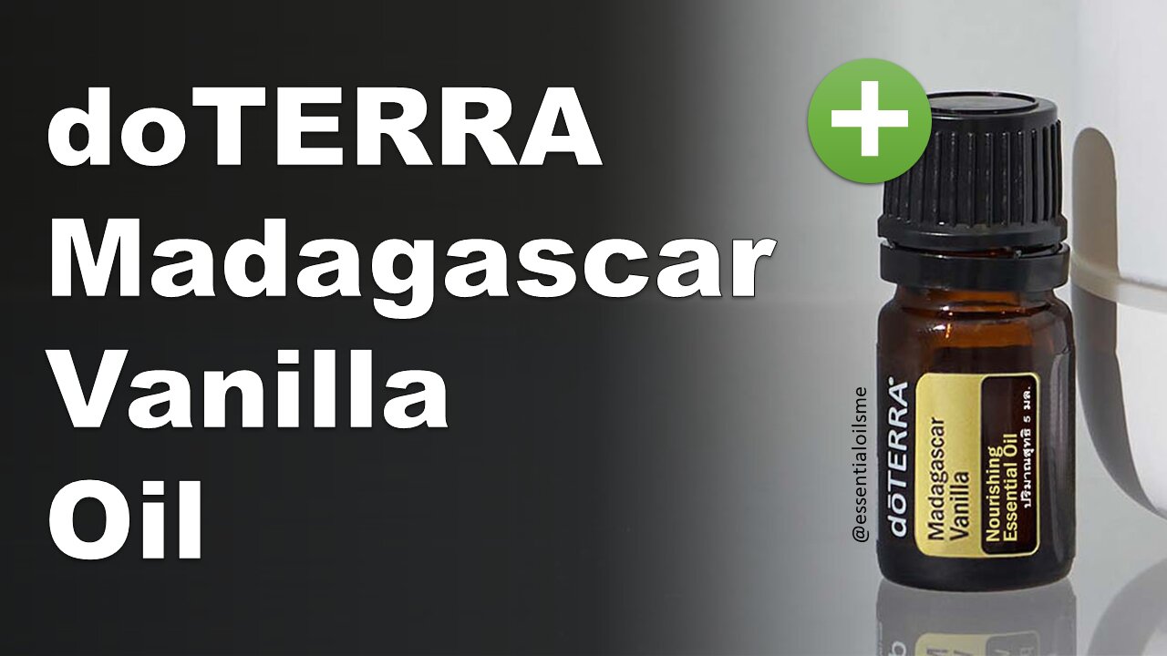 DoTERRA Madagascar Vanilla Essential Oil Benefits And Uses