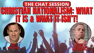 CHRISTIAN NATIONALISM: WHAT IT IS & WHAT IT ISN'T! | THE CHAT SESSION