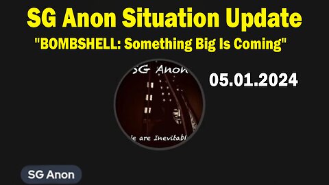 SG Anon Situation Update May 1: "BOMBSHELL: Something Big Is Coming"