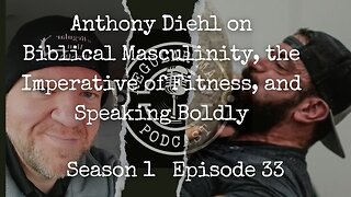 LIVE Anthony Diehl on Biblical Masculinity, the Imperative of Fitness, & Speaking Boldly S1E33