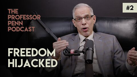 Freedom Hijacked with Professor Penn | Episode #2
