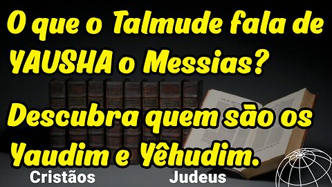🔴 O que o Talmude fala sobre YAUSHA, o Messias? Yaudim x Yêhudim - Excelente estudo. Preste atenção.