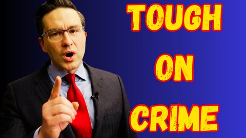 Pierre Poilievre WILL Be TOUGH on Crime