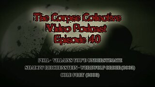 The Corpse Collective Video Show Episode 40