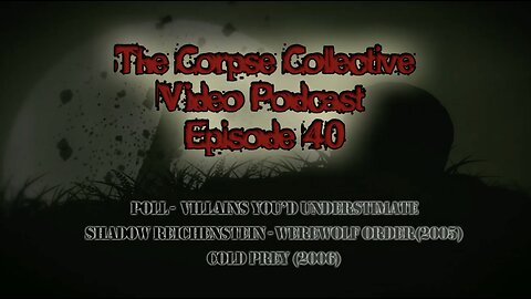 The Corpse Collective Video Show Episode 40