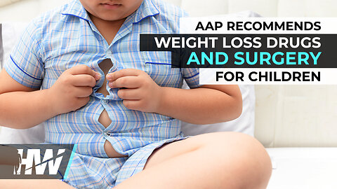 AAP RECOMMENDS WEIGHT LOSS DRUGS AND SURGERY FOR CHILDREN