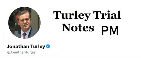 Turley Trial Notes PM May 30, 2024