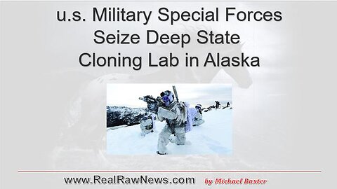 U.S. MILITARY SPECIAL FORCES SEIZES DEEP STATE CABAL CLONING LAB IN ALASKA.