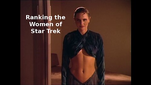 Ranking the Women of Star Trek (TOS, TNG, DS9, Voyager, ENT)