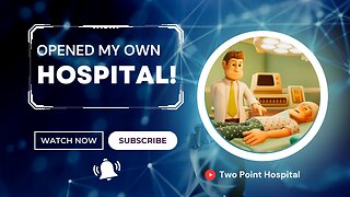 Opened My Own Hospital!!! (Two Point Hospital Ep 1)