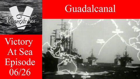 Victory At Sea - Ep. 06 - Guadalcanal - WWII Naval Warfare Documentary