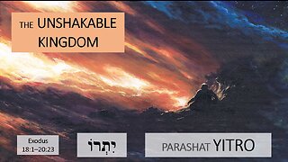 Parashat Yitro: Exodus 18:1—20:23 – The Unshakable Kingdom