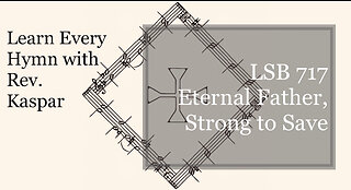 717 Eternal Father, Strong to Save ( Lutheran Service Book )