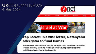 Israeli Legacy Media Admits Netanyahu Asked Qatar To Fund Hamas - UK Column News