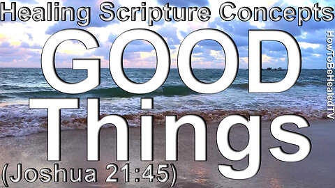 Healing Scriptures Concepts 04 | Joshua 21:45 NKJV | Good Things