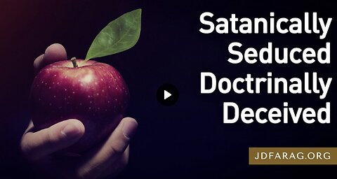 Prophecy Update - Satanically Seduced and Doctrinally Deceived - JD Farag