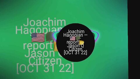 Joachim Hagopian — 🇺🇸🪖 report📂 Jason Q Citizen [OCT 31 22]