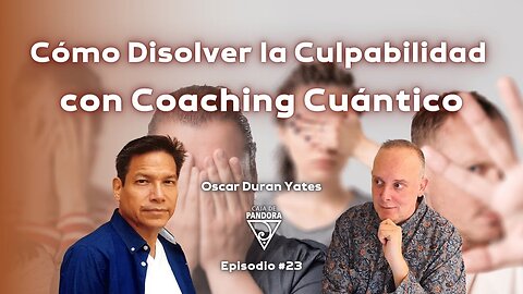 Cómo Disolver la Culpabilidad con Coaching Cuántico con Óscar Durán Yates