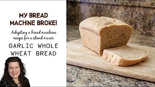 Bread Machine Garlic Wheat Bread | Adapting the Recipe for Stand Mixer