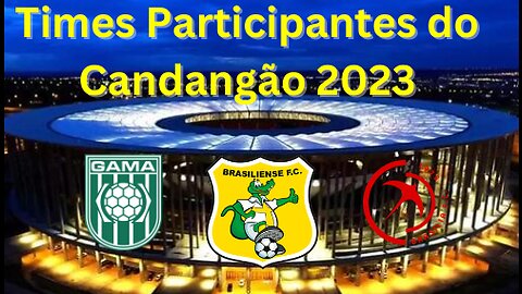 Times Participantes do Campeonato Brasiliense 2023 | Candagão