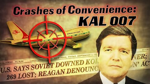 CRASHES OF CONVENIENCE: KAL 007 BY THE CORBETT REPORT