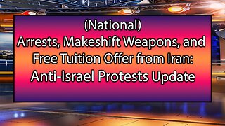 Arrests, Makeshift Weapons, and Free Tuition Offer from Iran: Anti-Israel Protests Update