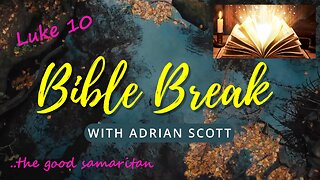 Luke 10 and The Good Samaritan - Bible Break With Adrian Scott - Truth And Testimony The Broadcast