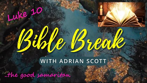 Luke 10 and The Good Samaritan - Bible Break With Adrian Scott - Truth And Testimony The Broadcast