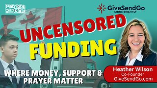 Uncensored Funding: Where Money, Support and Prayer Matter | Heather Wilson, Co-Founder GiveSendGo.com