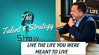 Live the Life You Were Meant to Live | The Talent & Strategy Show