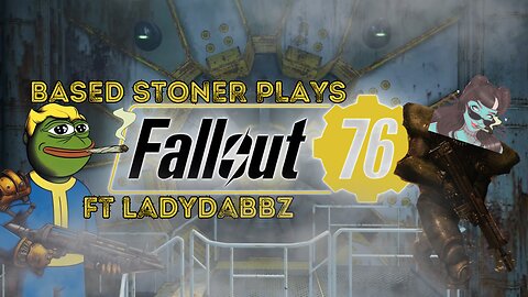 Based gaming ft Ladydabbz| fallout 76 | is there anyone out there?