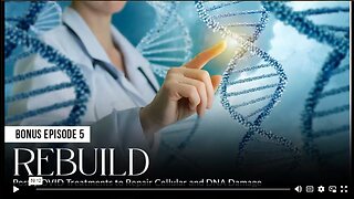 Bonus Episode 5 - REBUILD: Post-COVID Treatments to Repair Cellular and DNA Damage