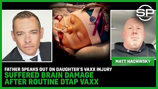 Father SPEAKS OUT On Daughter's Vaxx Injury: Suffered Brain Damage After Routine DTAP Vaxx