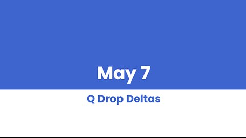 Q DROP DELTAS MAY 7