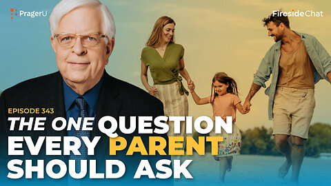 Ep. 343 — The One Question Every Parent Should Ask | Fireside Chat