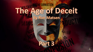 The Age of Deceit - Part 3 - Ron Matsen