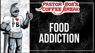 FOOD ADDICTION / Pastor Bob's Coffee Break