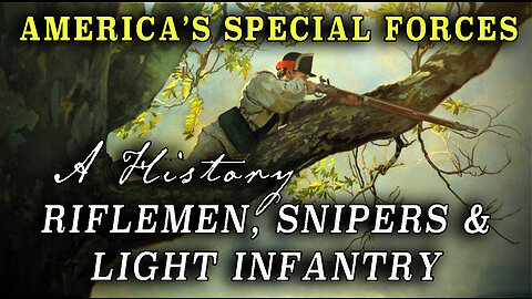 Riflemen, Snipers & Light Infantry - Continental 'Special Forces' of the American Revolution
