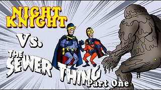 Night Knight Vs The Sewer Thing Part One