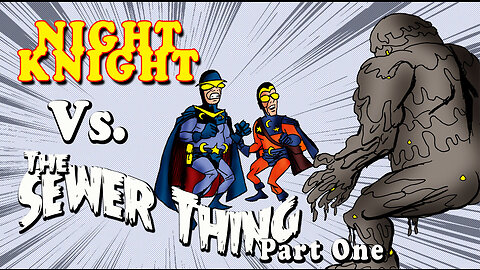 Night Knight Vs The Sewer Thing Part One