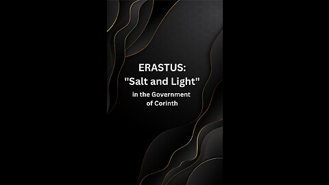 ERASTUS: “Salt and Light” in the Government of Corinth, by Gordon Franz,