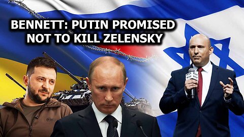 Bennett: Putin Promised Not To Kill Zelensky