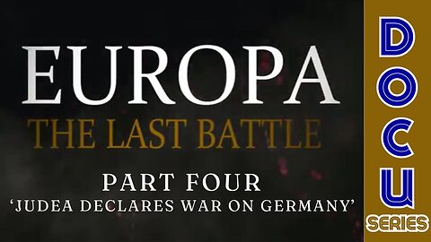 Documentary: Europa 'The Last Battle' Part Four (Judea Declares War on Germany)