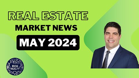 Real Estate Market Today: May 2024 ROK Realty Report