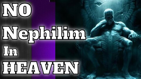 What Are Nephilim? Why There Are NO Nephilim In Heaven - TyGreen [mirrored]