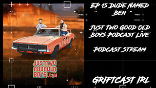 Dude Named Ben - Just Two Good Old Boys Podcast Live Podcast Stream - Griftcast IRL Presents