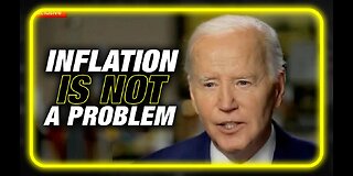 Biden Says Americans Have Plenty of Money, Inflation is NOT a Problem