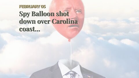Spy Balloon shot down over Carolina coast…
