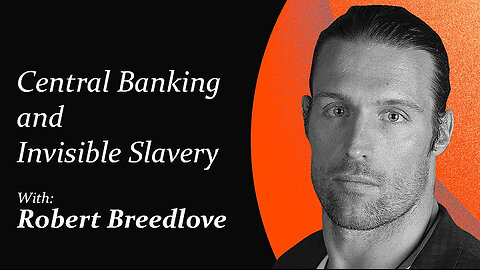 Central Banking and Invisible Slavery. Robert Breedlove